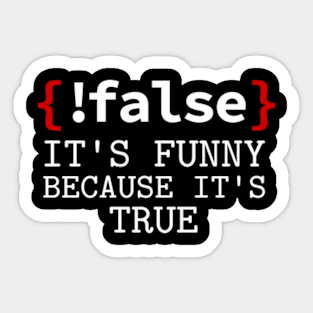 False it's Funny Because It's True Funny Programmer Joke Sticker